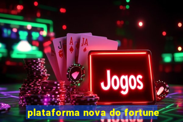 plataforma nova do fortune